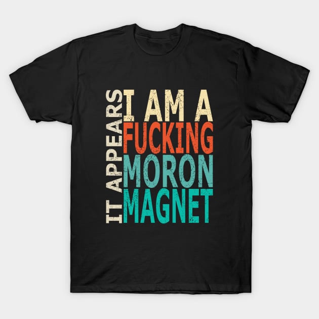 Moron Magnet (Distressed) T-Shirt by Sifs Store